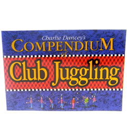 Compendium Of Club Juggling Book by Chalie Dancey